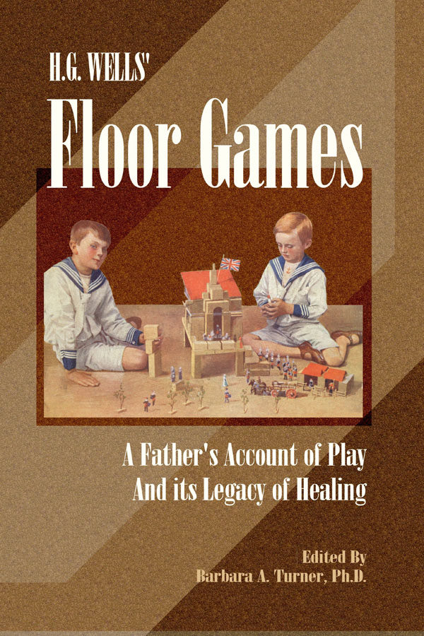 H.G. Wells’ Floor Games: A Father’s Account of Play and Its Legacy of Healing